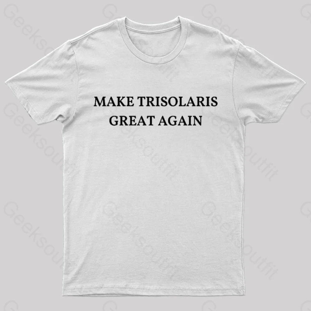 Make Trisolaris Great Again Geek T-Shirt White / S