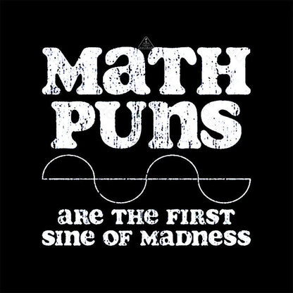 Math Puns Are The First Sine Of Madness T-Shirt