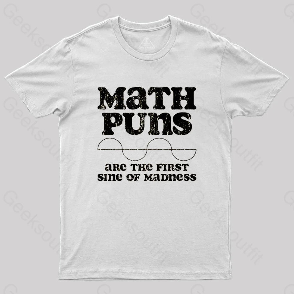 Math Puns Are The First Sine Of Madness T-Shirt White / S