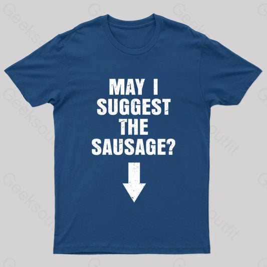 May I Suggest The Sausage? Offensive Adult Humor Nerd T-Shirt Navy / S