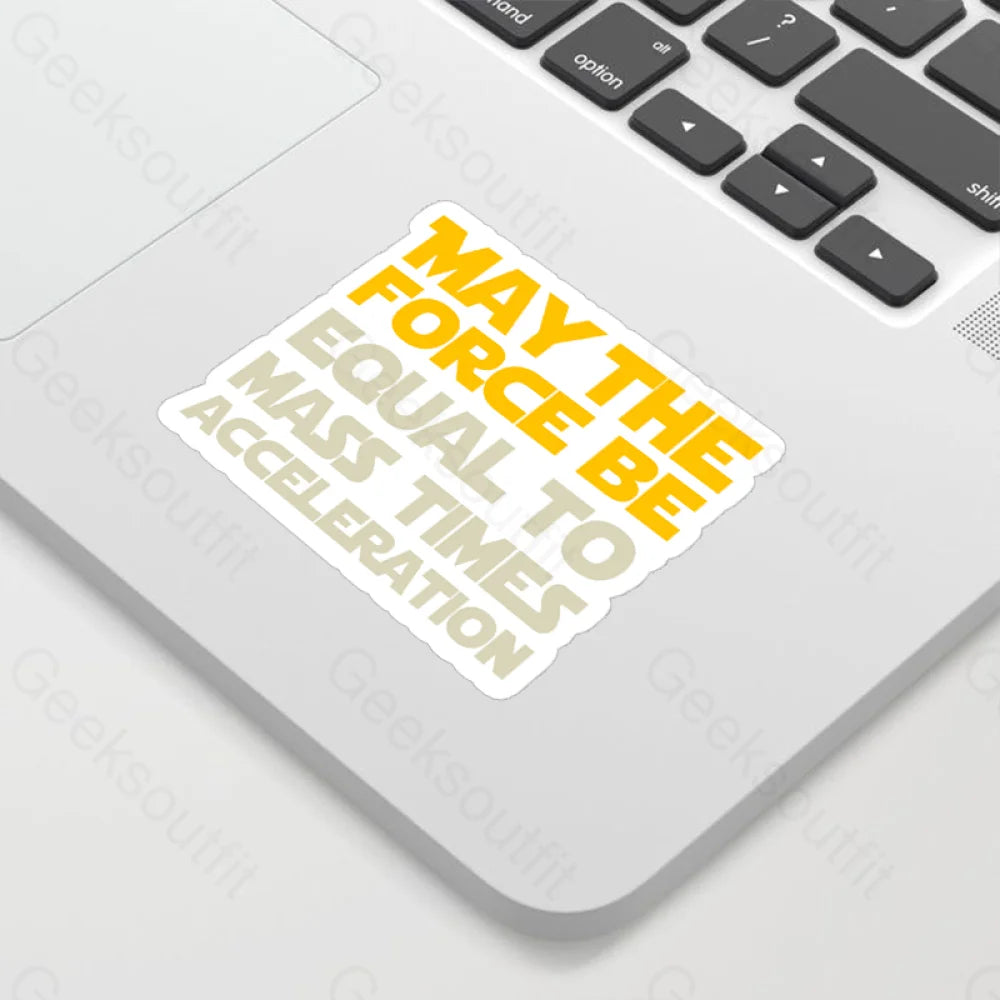 May The Force Be Equal To Mass Times Acceleration Geek Sticker