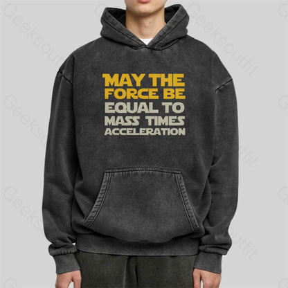 May The Force Be Equal To Mass Times Acceleration Washed Hoodie