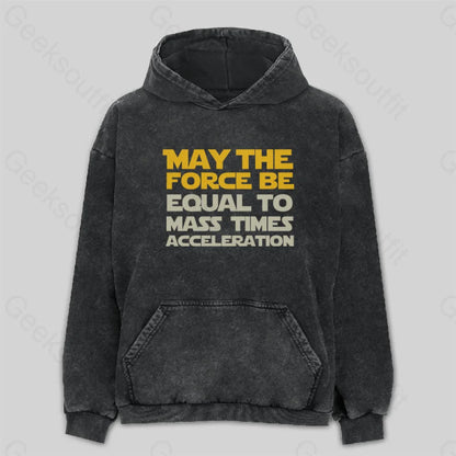 May The Force Be Equal To Mass Times Acceleration Washed Hoodie M