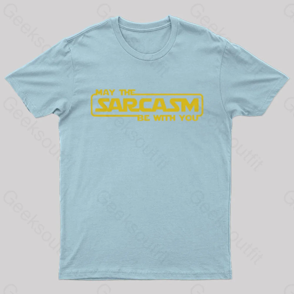 May The Sarcasm Be With You Geek T-Shirt Light Blue / S