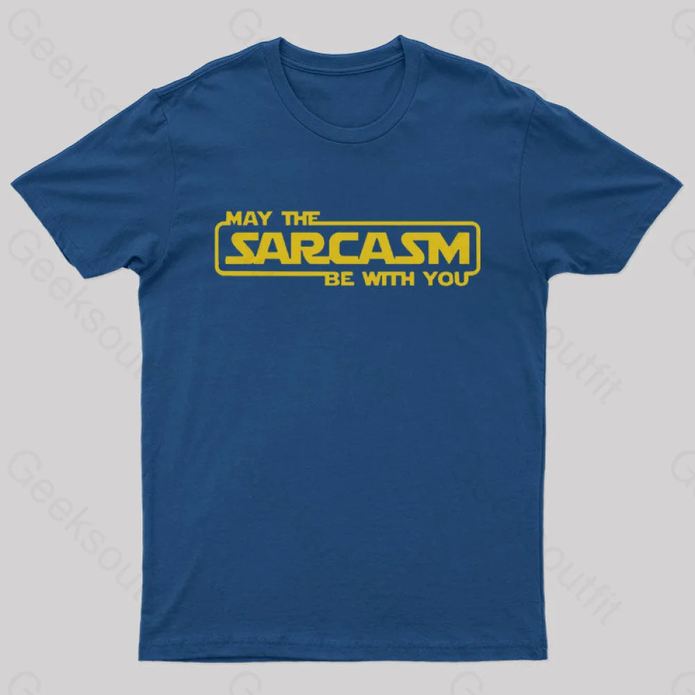 May The Sarcasm Be With You Geek T-Shirt Navy / S