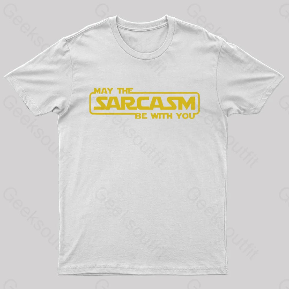 May The Sarcasm Be With You Geek T-Shirt White / S