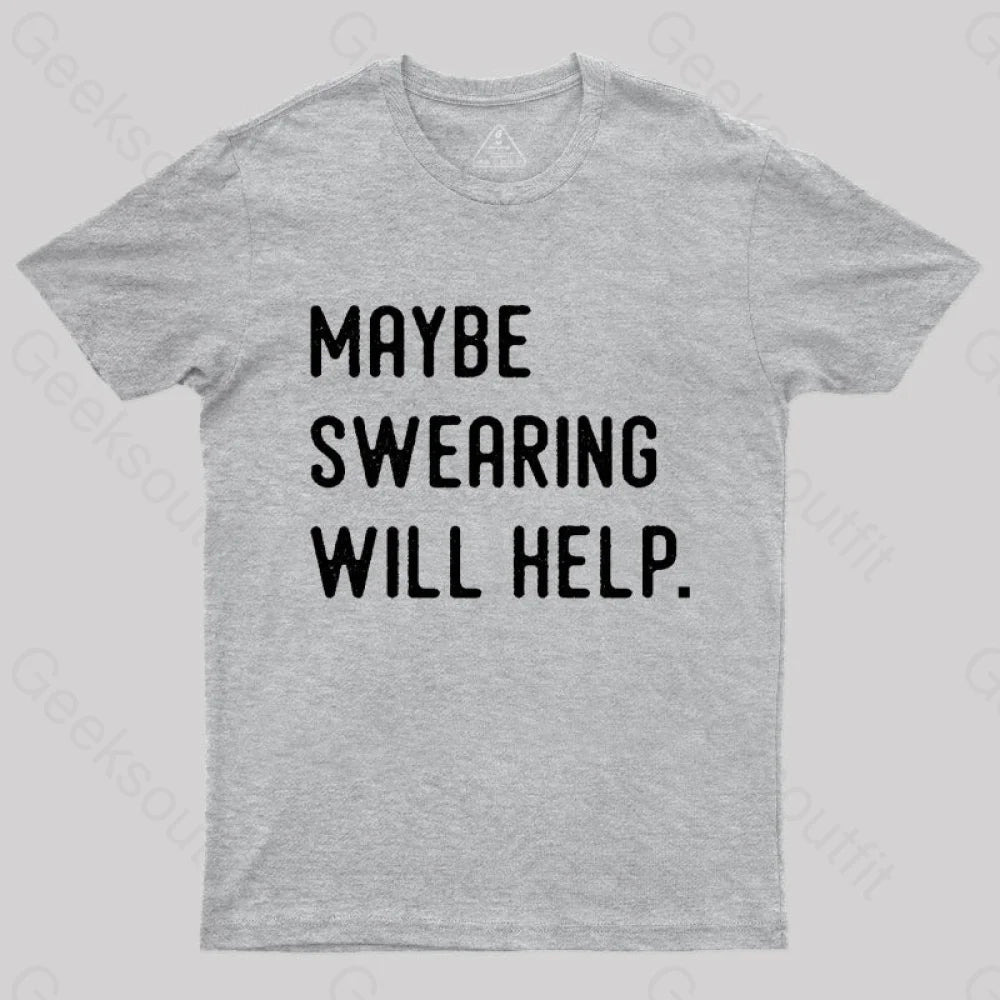 Maybe Swearing Will Help Geek T-Shirt Grey / S