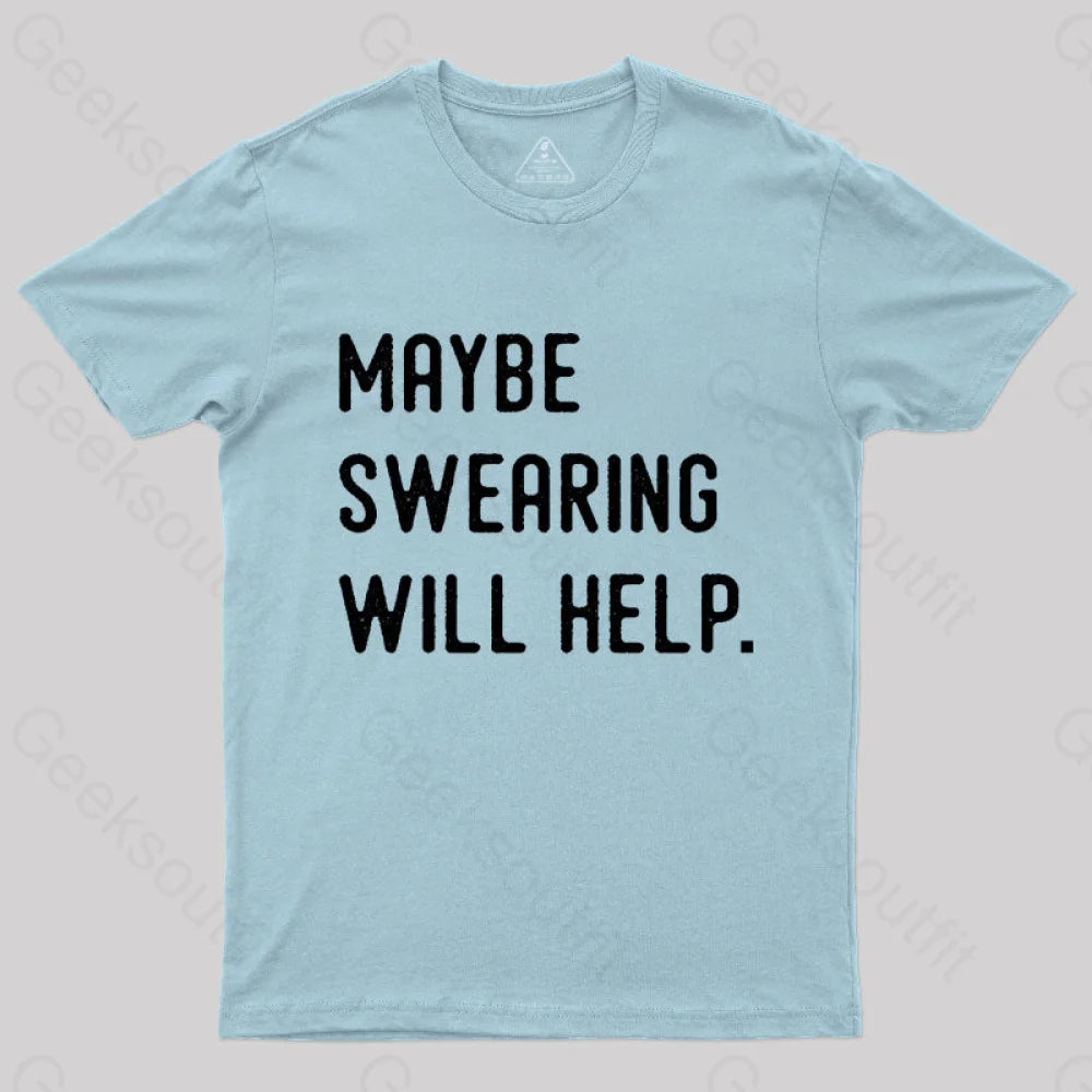 Maybe Swearing Will Help Geek T-Shirt Light Blue / S