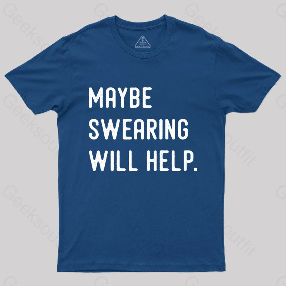 Maybe Swearing Will Help Geek T-Shirt Navy / S