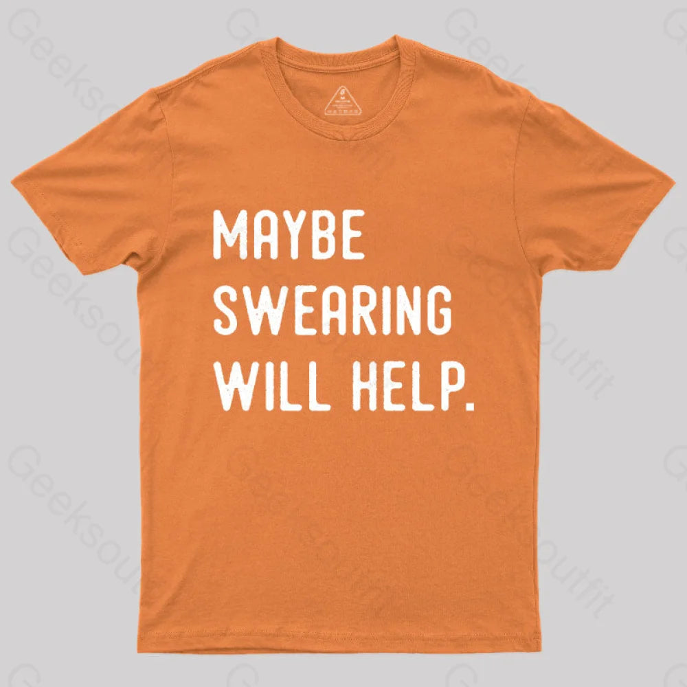 Maybe Swearing Will Help Geek T-Shirt Orange / S