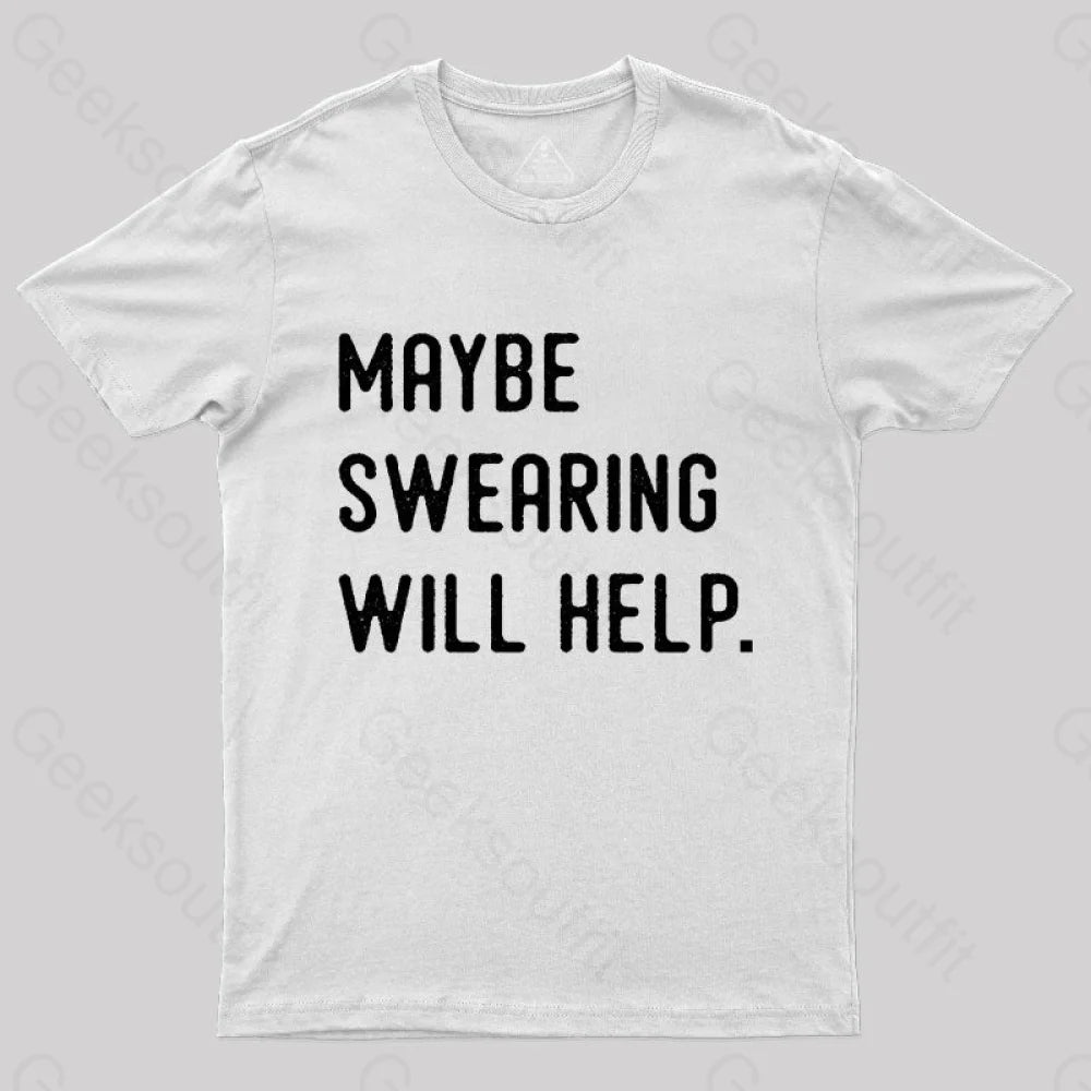 Maybe Swearing Will Help Geek T-Shirt White / S