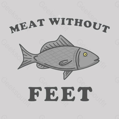 Meat Without Feet T-Shirt