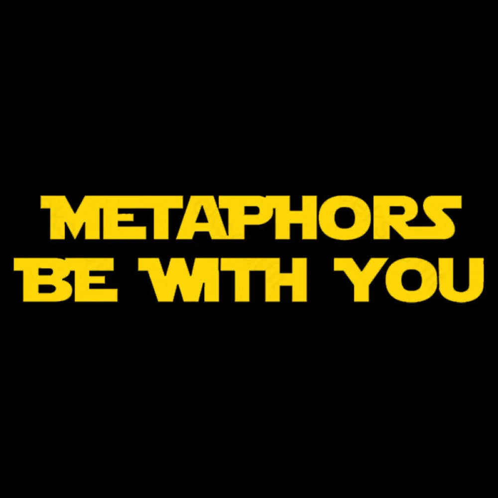 Metaphors Be With You Geek T-Shirt