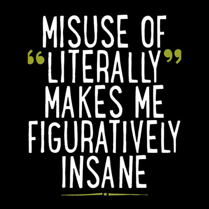 Misuse Of Literally Makes Me Figuratively Insane Geek T-Shirt