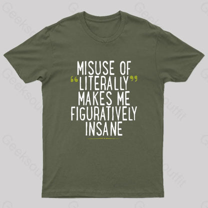 Misuse Of Literally Makes Me Figuratively Insane Geek T-Shirt Army Green / S