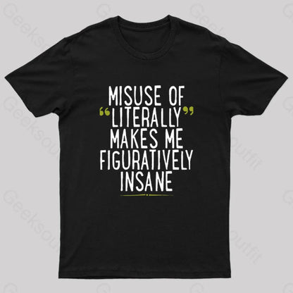 Misuse Of Literally Makes Me Figuratively Insane Geek T-Shirt Black / S