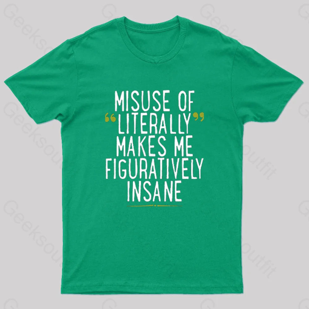 Misuse Of Literally Makes Me Figuratively Insane Geek T-Shirt Green / S