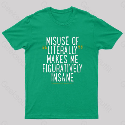 Misuse Of Literally Makes Me Figuratively Insane Geek T-Shirt Green / S