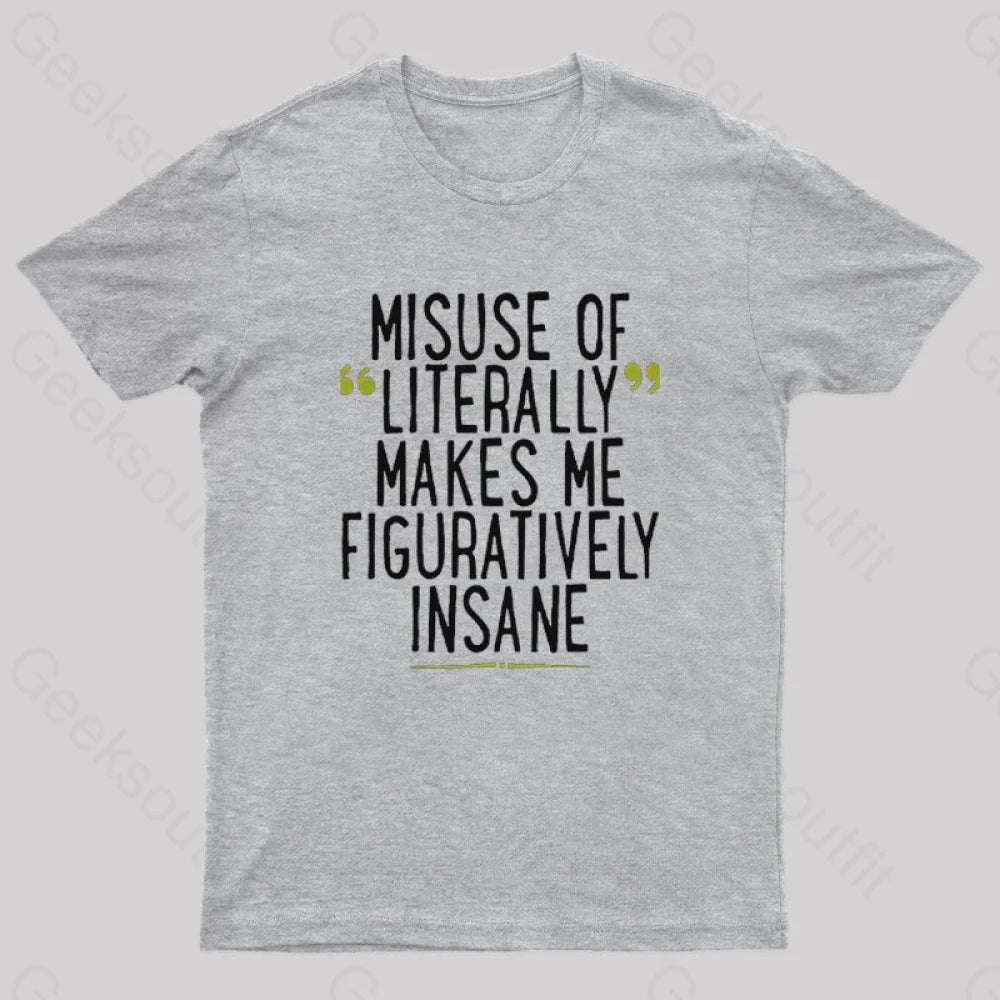 Misuse Of Literally Makes Me Figuratively Insane Geek T-Shirt Grey / S