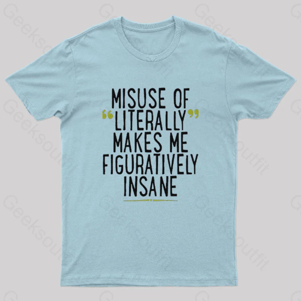 Misuse Of Literally Makes Me Figuratively Insane Geek T-Shirt Light Blue / S