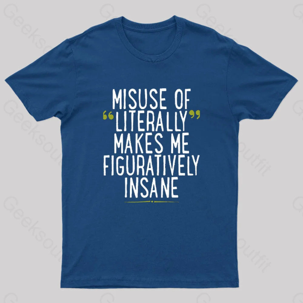 Misuse Of Literally Makes Me Figuratively Insane Geek T-Shirt Navy / S