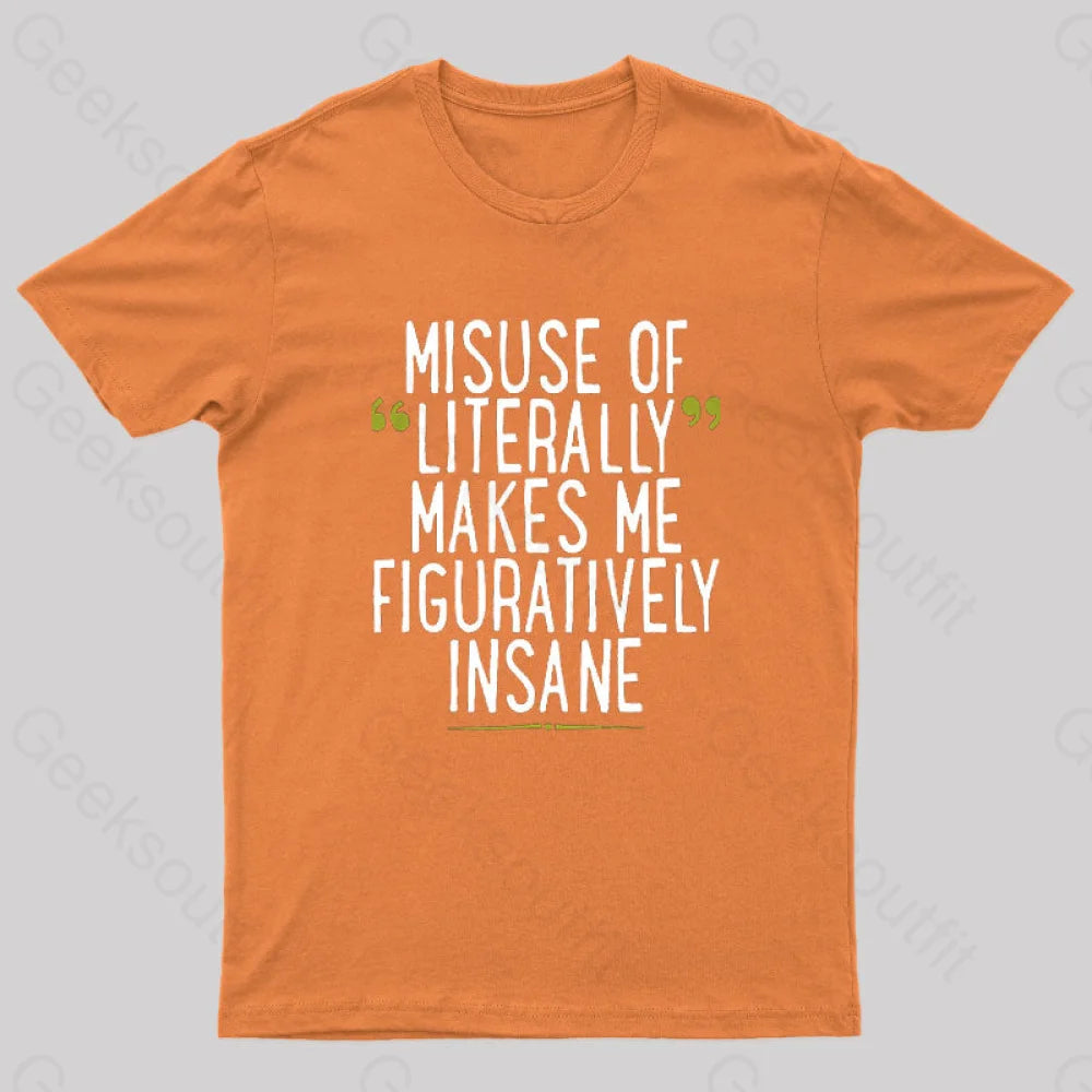 Misuse Of Literally Makes Me Figuratively Insane Geek T-Shirt Orange / S