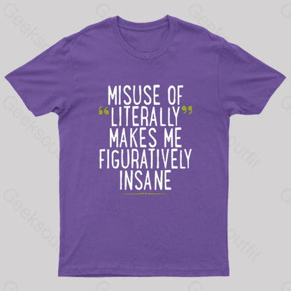 Misuse Of Literally Makes Me Figuratively Insane Geek T-Shirt Purple / S