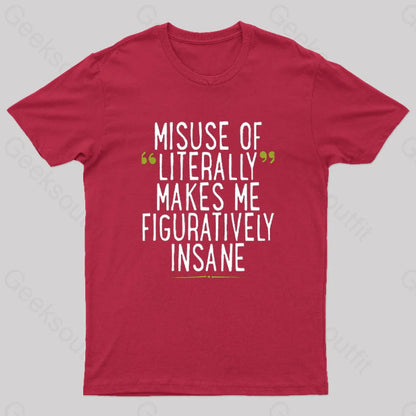 Misuse Of Literally Makes Me Figuratively Insane Geek T-Shirt Red / S