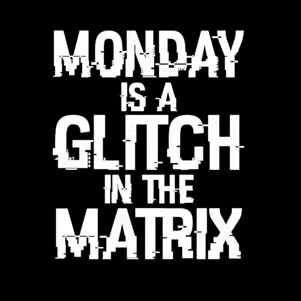 Monday Is A Glitch In The Matrix Nerd T-Shirt