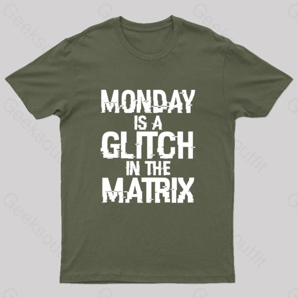 Monday Is A Glitch In The Matrix Nerd T-Shirt Army Green / S