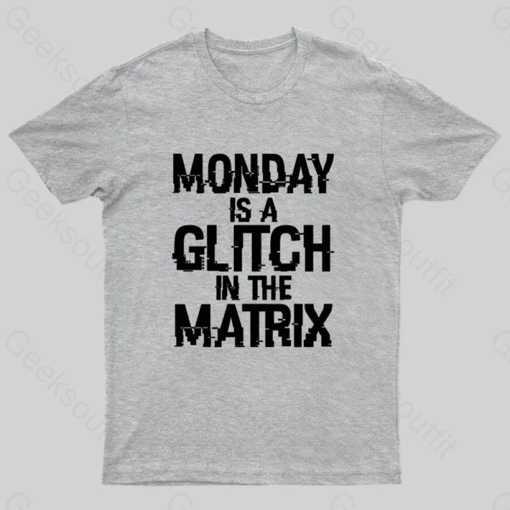 Monday Is A Glitch In The Matrix Nerd T-Shirt Grey / S