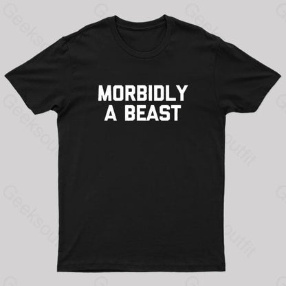 Morbidly A Beast Geek T-Shirt Black / S