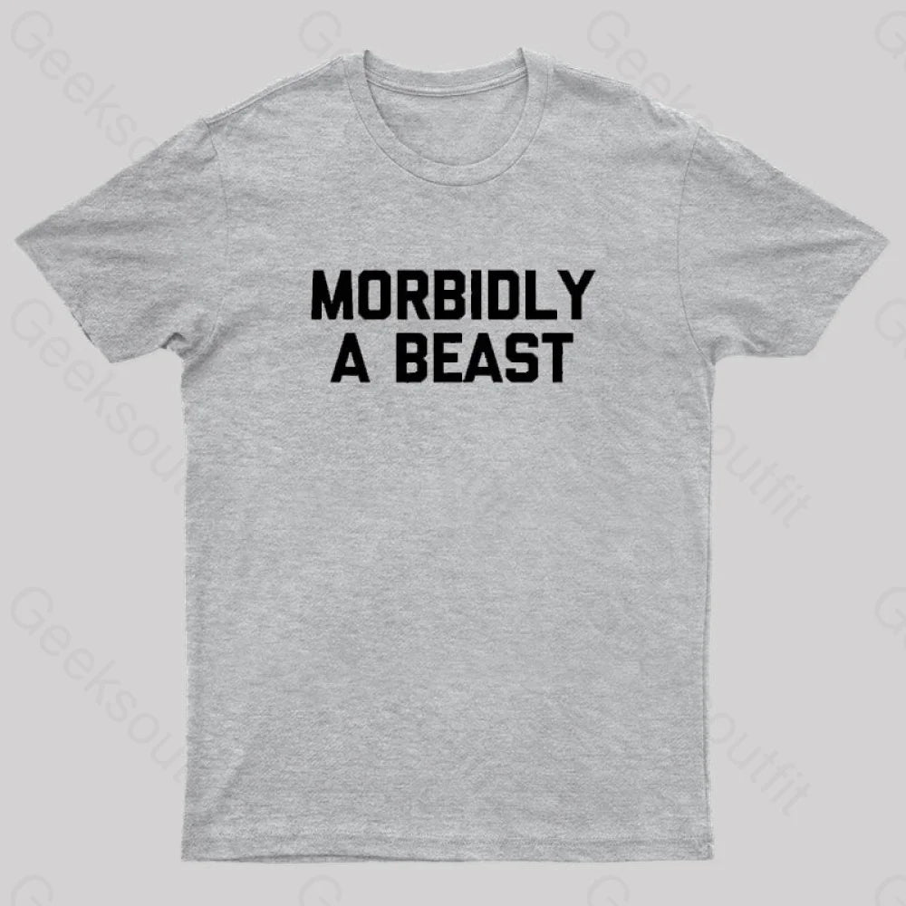 Morbidly A Beast Geek T-Shirt Grey / S