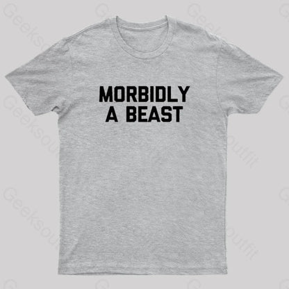 Morbidly A Beast Geek T-Shirt Grey / S