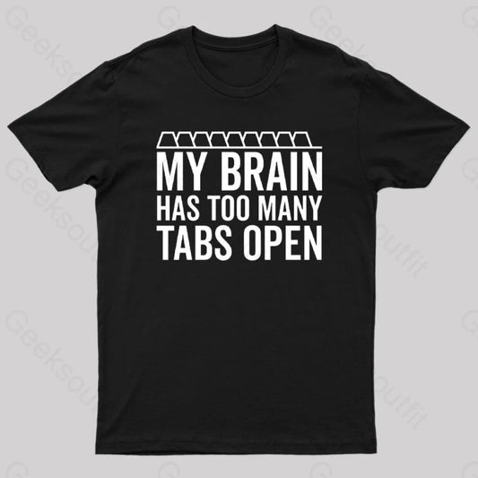 My Brain Has Too Many Tabs Open Geek T-Shirt Black / S