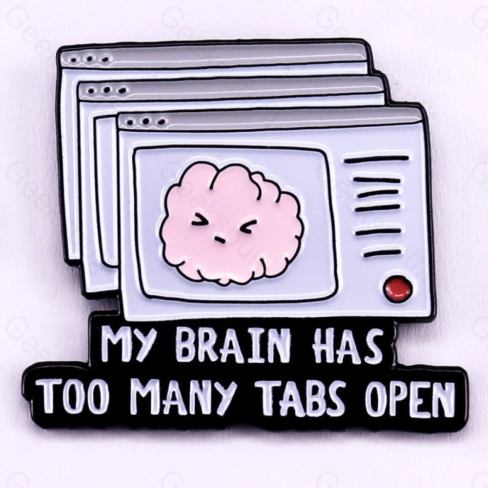 My Brain Has Too Many Tabs Open Pins