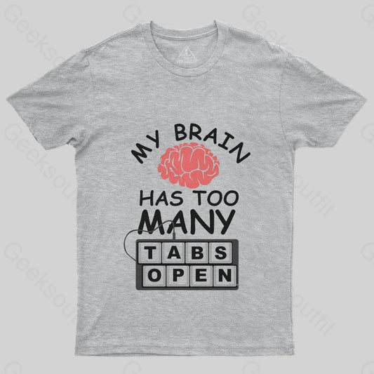 My Brain Has Too Many Tabs Open T-Shirt - Geeksoutfit