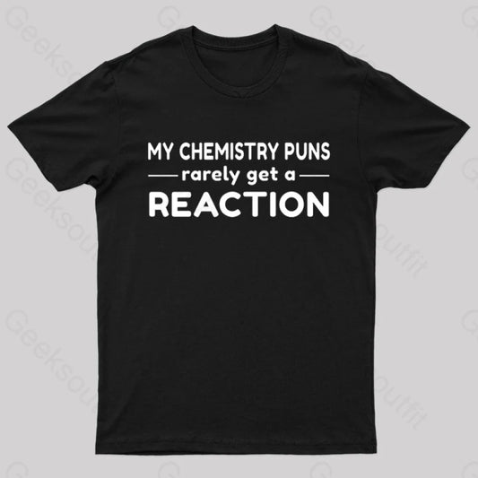 My Chemistry Pun Rarely Get A Reaction Nerd T-Shirt Black / S