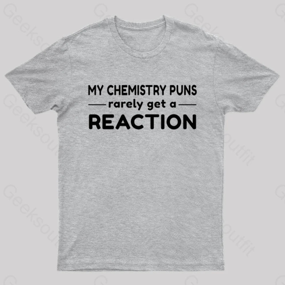 My Chemistry Pun Rarely Get A Reaction Nerd T-Shirt Grey / S