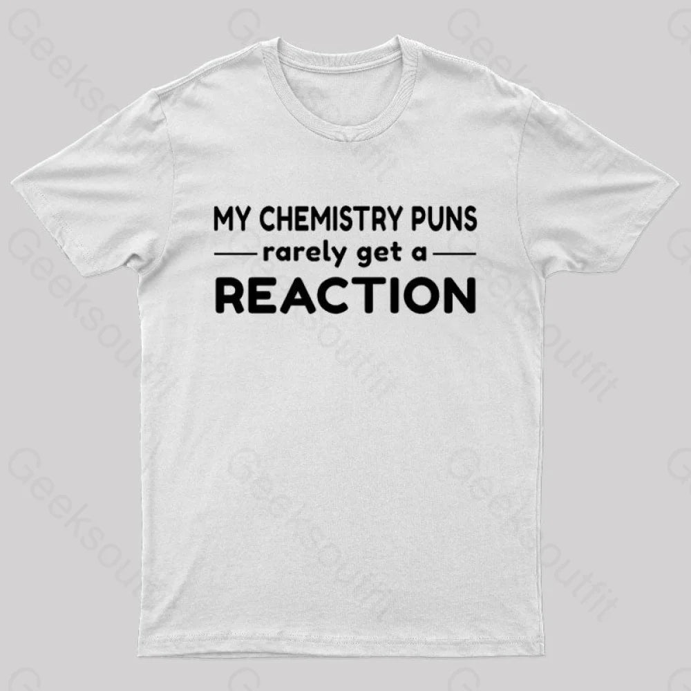 My Chemistry Pun Rarely Get A Reaction Nerd T-Shirt White / S