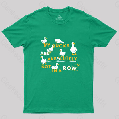 My Ducks Are Absolutely Not In A Row T-Shirt Green / S Yc