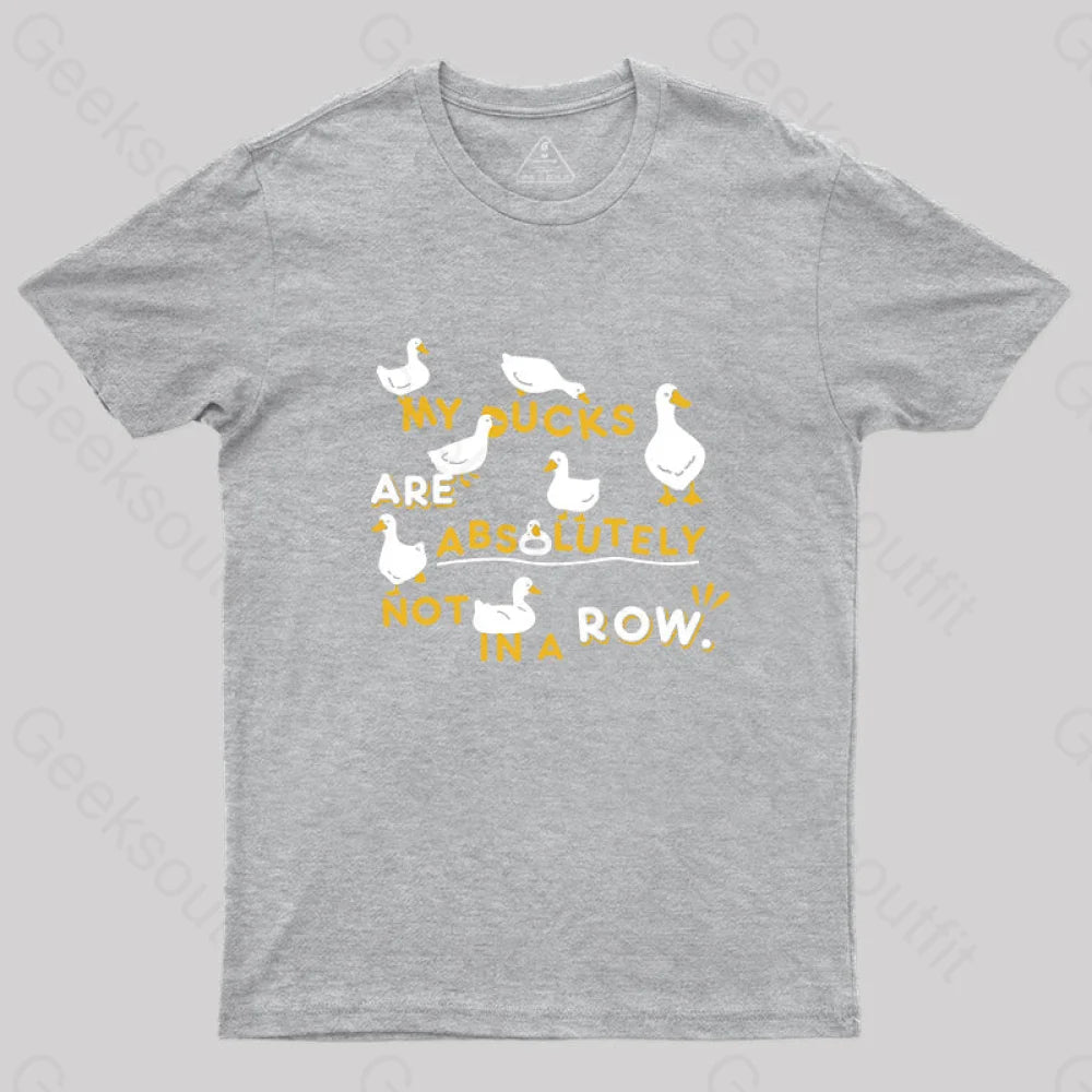 My Ducks Are Absolutely Not In A Row T-Shirt Grey / S Yc