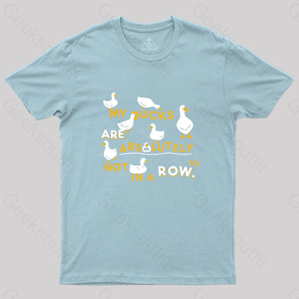 My Ducks Are Absolutely Not In A Row T-Shirt Light Blue / S Yc