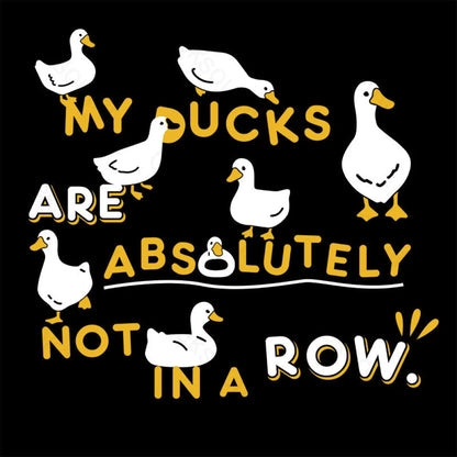 My Ducks Are Absolutely Not In A Row T-Shirt Yc