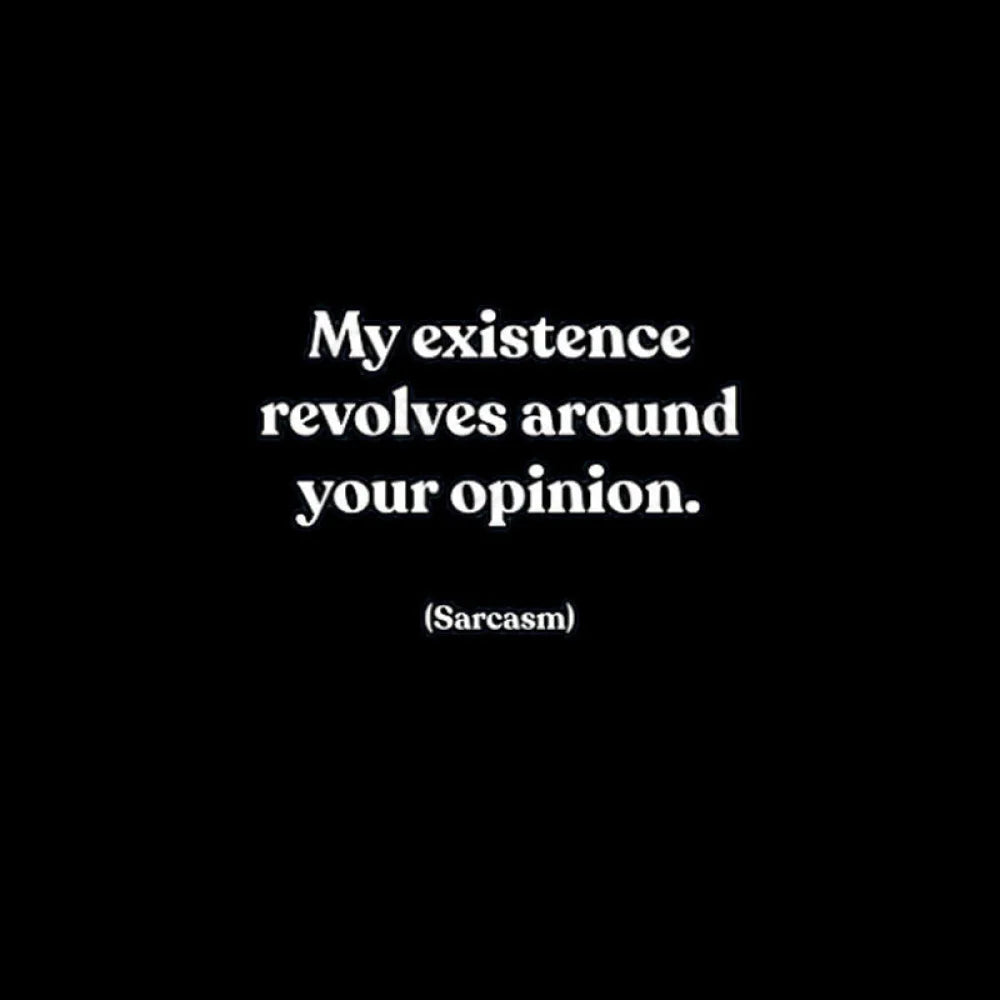 My Existence Revolves Around Your Opinion T-Shirt