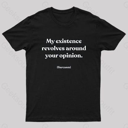 My Existence Revolves Around Your Opinion T-Shirt Black / S