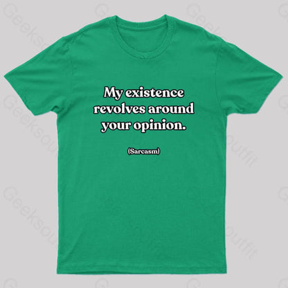 My Existence Revolves Around Your Opinion T-Shirt Green / S