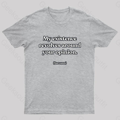 My Existence Revolves Around Your Opinion T-Shirt Grey / S