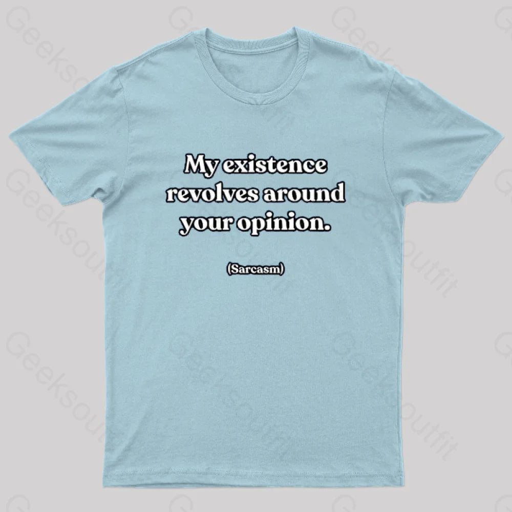 My Existence Revolves Around Your Opinion T-Shirt Light Blue / S