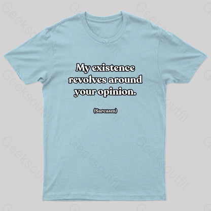 My Existence Revolves Around Your Opinion T-Shirt Light Blue / S